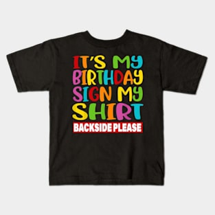 its my birthday sign my Shirt backside please funny birthday Kids T-Shirt